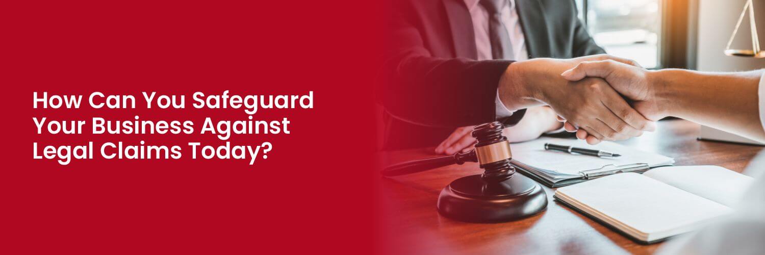 How Can You Safeguard Your Business Against Legal Claims Today.jpg