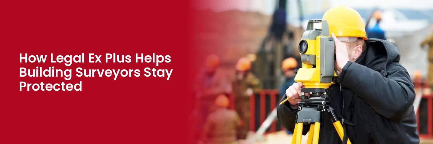 How Legal Ex Plus Helps Building Surveyors Stay Protected.jpg